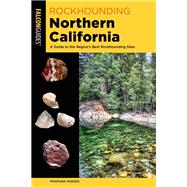 Rockhounding Northern California 9781493037025