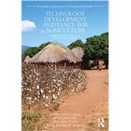 Technology Development Assistance for Agriculture: Putting Research into use in Low Income Countries 9780415827027