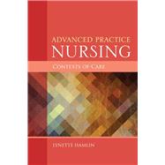 Advanced Practice Nursing: Contexts of Care 9781284047028