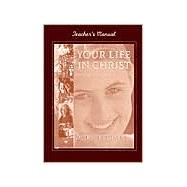 Your Life in Christ: Foundations of Catholic Morality : Teacher's Manual 9780877937029