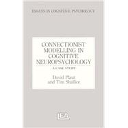 Connectionist Modelling in Cognitive Neuropsychology: A Case Study: A Special Issue of Cognitive Neuropsychology 9781138877030