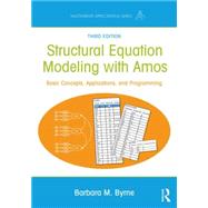 Structural Equation Modeling With AMOS: Basic Concepts, Applications, and Programming, Third Edition 9781138797031