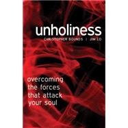 Unholiness: Overcoming the Forces That Attack Your Soul 9780898277036