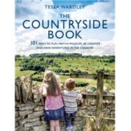 The Countryside Book 101 ways to play, watch wildlife, be creative and have adventures in the country 9781408187036
