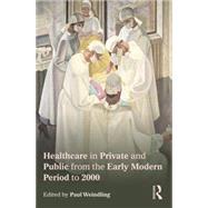 Healthcare in Private and Public from the Early Modern Period to 2000 9780415727037