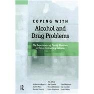 Coping with Alcohol and Drug Problems: The Experiences of Family Members in Three Contrasting Cultures 9780415647038
