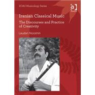 Iranian Classical Music: The Discourses and Practice of Creativity 9780754607038