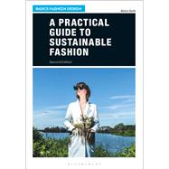 A Practical Guide to Sustainable Fashion 9781350067042