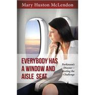 Everybody Has a Window and Aisle Seat: Choosing a Positive Approach to Parkinson's Disease 9781942557043