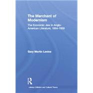 The Merchant of Modernism: The Economic Jew in Anglo-American Literature, 1864-1939 9780415867047