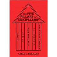 The Five Pillars of Discipleship 9781973687047