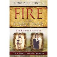 Fire in the Carolinas: The Revival Legacy of G. B. Cashwell and A. B. Crumpler 9781621367048