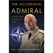 The Accidental Admiral: A Sailor Takes Command at NATO 9781612517049
