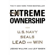 Extreme Ownership How U.S. Navy SEALs Lead and Win 9781250067050