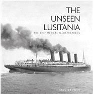 The Unseen Lusitania 9780752497051