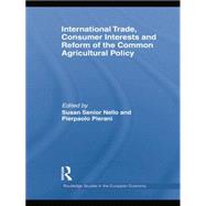 International Trade, Consumer Interests and Reform of the Common Agricultural Policy 9781138807051