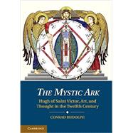 The Mystic Ark: Hugh of Saint Victor, Art, and Thought in the Twelfth Century 9781107037052