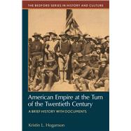 American Empire at the Turn of the Twentieth Century A Brief History with Documents 9780312677053
