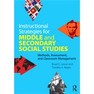 Instructional Strategies for Middle and Secondary Social Studies: Methods, Assessment, and Classroom Management 9780415877053