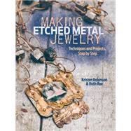 Making Etched Metal Jewelry: Techniques and Projects Step by Step 9781440327056