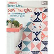 Pat Sloan's Teach Me to Sew Triangles: 11 Easy Techniques, 12 Fun Quilts, Get Great Results 9781604687057
