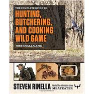 The Complete Guide to Hunting, Butchering, and Cooking Wild Game 9780812987058