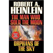 The Man Who Sold the Moon and Orphans of the Sky 9781476737058