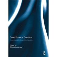 South Korea in Transition: Politics and Culture of Citizenship 9780415827065