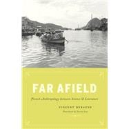 Far Afield: French Anthropology Between Science and Literature 9780226107066