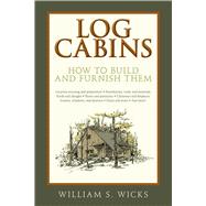 Log Cabins: How to Build and Furnish Them 9781632207067