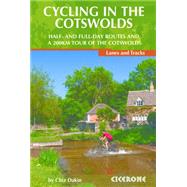 Cycling in the Cotswolds: Half- and Full-Day Routes and a 200km Tour of the Cotswolds, Lanes and Tracks 9781852847067