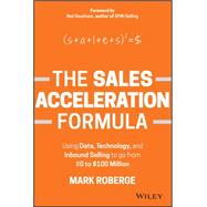 The Sales Acceleration Formula: Using Data, Technology, and Inbound Selling to Go from $0 to $100 Million 9781119047070