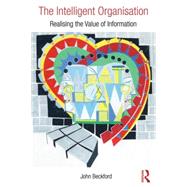 The Intelligent Organisation: Realising the value of information 9781138847071