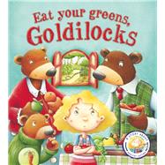 Eat Your Greens, Goldilocks! A Story About Healthy Eating 9781609927073