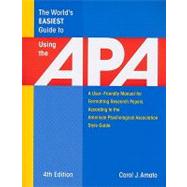 The World's Easiest Guide to Using the Apa: A User-Friendly Manual for Formatting Research Papers According to the American Psychological Association Style Guide 9781933277073