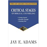 Critical Stages of Biblical Counseling: Gettings Started, Breaking Through, Finishing Well 9781949737073