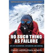 No Such Thing As Failure: My Life in Adventure, Exploration, and Survival 9781632207074