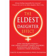 The Eldest Daughter Effect How Firstborn Women--like Oprah Winfrey, Sheryl Sandberg, JK Rowling and Beyoncé--Harness their Strengths 9781844097074