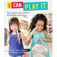 I Can Play It: Play-and-learn Activities to Help Your Child Discover the World of Music 9781438007076