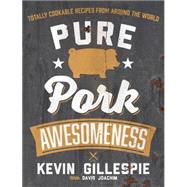 Pure Pork Awesomeness Totally Cookable Recipes from Around the World 9781449447076