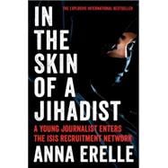 In the Skin of a Jihadist: A Young Journalist Enters the Isis Recruitment Network 9780062417077