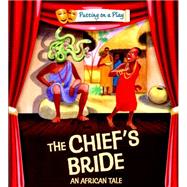 Putting on a Play: The Chief's Bride: An African Folktale 9780750297080