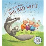 Blow Your Nose, Big Bad Wolf! A Story About Spreading Germs 9781609927080
