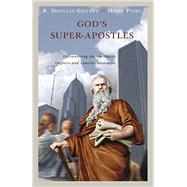 God's Super-Apostles: Encountering the Worldwide Prophets and Apostles Movement 9781941337080
