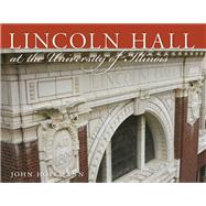 Lincoln Hall at the University of Illinois 9780252077081
