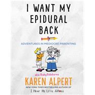 I Want My Epidural Back 9780062427083