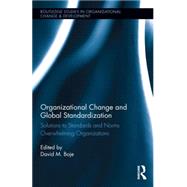 Organizational Change and Global Standardization: Solutions to Standards and Norms Overwhelming Organizations 9781138797086