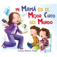Mi mama es el mejor circo del mundo / My Mom Is the Best Circus 9788416117086