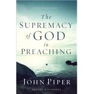 The Supremacy of God in Preaching 9780801017087