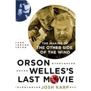Orson Welles's Last Movie The Making of The Other Side of the Wind 9781250007087